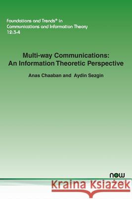 Multi-Way Communications: An Information Theoretic Perspective Anas Chaaban Aydin Sezgin 9781601987884 Now Publishers