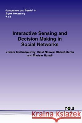 Interactive Sensing and Decision Making in Social Networks Vikram Krishnamurthy Omid Namvar Gharehshiran Maziyar Hamdi 9781601988126 Now Publishers