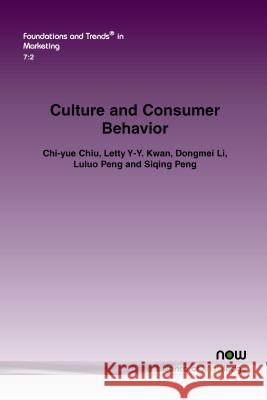 Culture and Consumer Behavior Chi-Yue Chiu Letty Y-Y Kwan Dongmei Li 9781601988249 Now Publishers