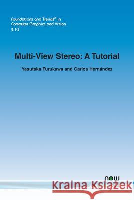 Multi-View Stereo: A Tutorial Yasutaka Furukawa Carlos Hernandez  9781601988362 now publishers Inc