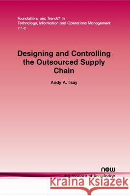 Designing and Controlling the Outsourced Supply Chain Andy a. Tsay 9781601988447 Now Publishers