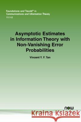 Asymptotic Estimates in Information Theory with Non-Vanishing Error Probabilities Vincent y. F. Tan Aaron Roth 9781601988522 Now Publishers