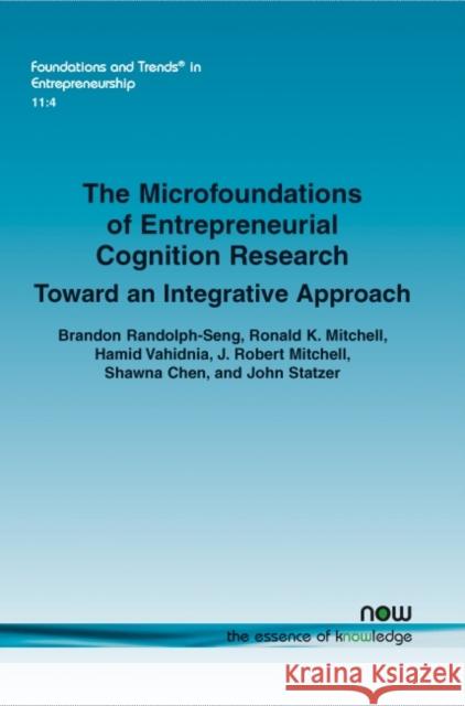 The Microfoundations of Entrepreneurial Cognition Research: Toward an Integrative Approach Brandon Randolph-Seng Ronald K. Mitchell Hamid Vahidnia 9781601988546