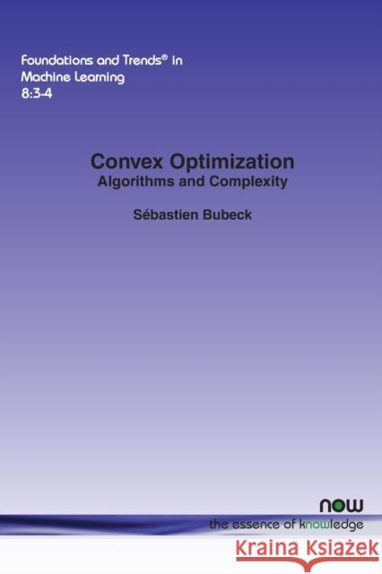 Convex Optimization: Algorithms and Complexity Sebastien Bubeck 9781601988607 Now Publishers