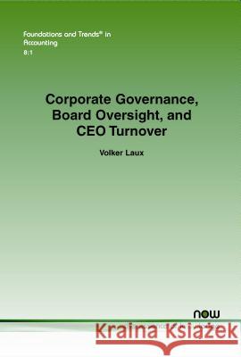 Corporate Governance, Board Oversight, and CEO Turnover Volker Laux 9781601988669 Now Publishers
