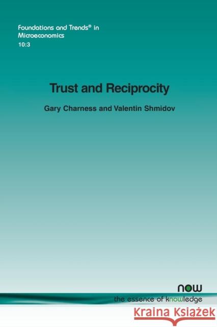 Trust and Reciprocity Gary Charness Valentin Shmidov 9781601988829 Now Publishers