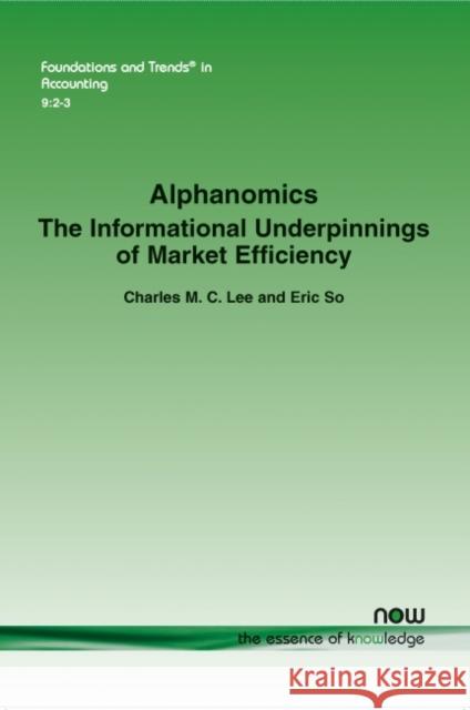 Alphanomics: The Informational Underpinnings of Market Efficiency Charles Lee Eric So 9781601988928 Now Publishers