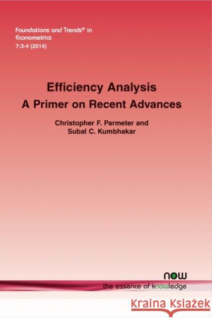 Efficiency Analysis: A Primer on Recent Advances Subal Kumbhakar Christopher F. Parmeter 9781601988966 Now Publishers