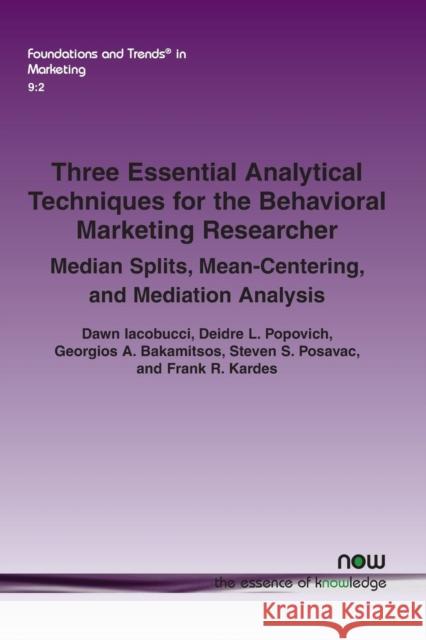 Three Essential Analytical Techniques for the Behavioral Marketing Researcher: Median Splits, Mean-Centering, and Mediation Analysis Dawn Iacobucci 9781601989130