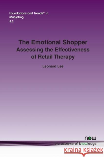 The Emotional Shopper: Assessing the Effectiveness of Retail Therapy Leonard Lee 9781601989147 Now Publishers