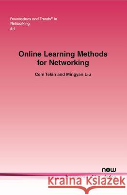 Online Learning Methods for Networking Cem Tekin Mingyan Liu 9781601989161