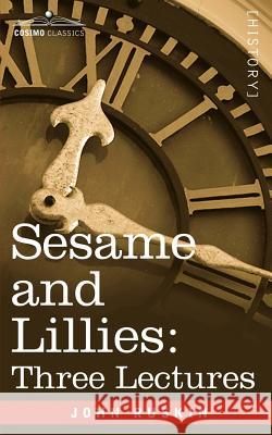 Sesame and Lillies: Three Lectures John Ruskin 9781602060012