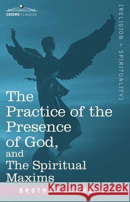 The Practice of the Presence of God, and the Spiritual Maxims Brother, Lawrence 9781602060333