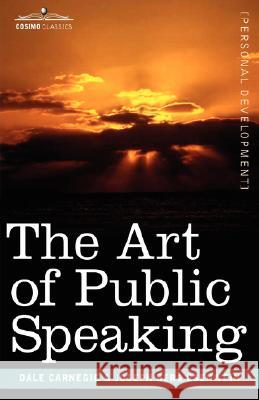 The Art of Public Speaking Dale Carnegie, Joseph Berg Esenwein 9781602060517