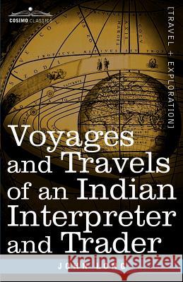 Voyages and Travels of an Indian Interpreter and Trader John Long (Head of Sciences for Museum Victoria Melbourne Australia) 9781602060791