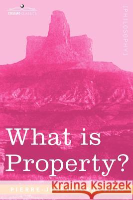 What Is Property? Pierre-Joseph, Proudhon 9781602060944