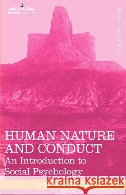 Human Nature and Conduct: An Introduction to Social Psychology Dewey, John 9781602061057 Cosimo Classics