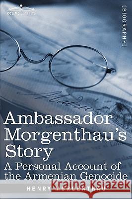 Ambassador Morgenthau's Story: A Personal Account of the Armenian Genocide Henry Morgenthau 9781602061248