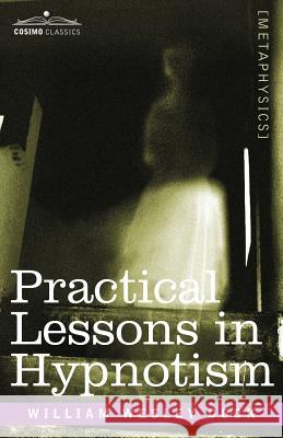 Practical Lessons in Hypnotism William, Wesle Cook 9781602061408 