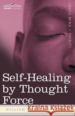 Self-Healing by Thought Force William Walker Atkinson 9781602061545
