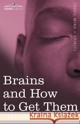 Brains and How to Get Them Christian D Larson 9781602061729