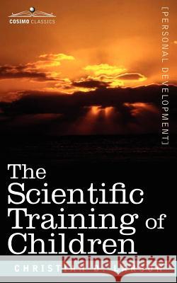 The Scientific Training of Children Christian D Larson 9781602061958