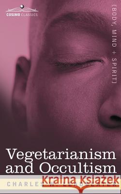 Vegetarianism and Occultism Charles Webster Leadbeater 9781602062078