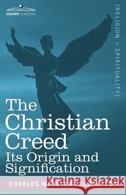 The Christian Creed: Its Origin and Signification Charles Webster Leadbeater 9781602062207