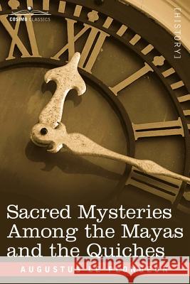 Sacred Mysteries Among the Mayas and the Quiches Augustus, Le Plongeon 9781602062436