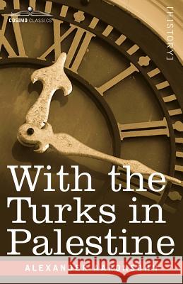 With the Turks in Palestine Alexander Aaronsohn 9781602062634