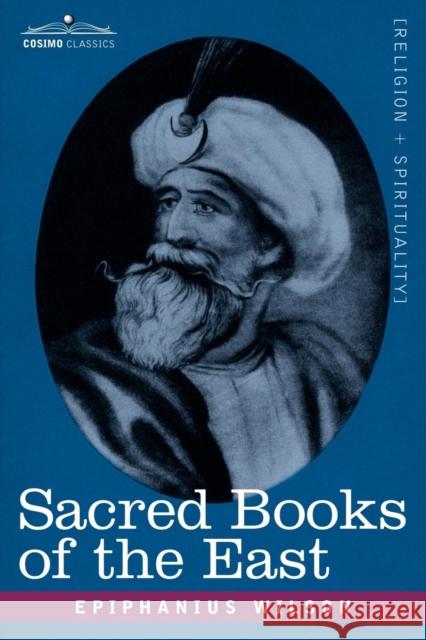 Sacred Books of the East: Comprising Vedic Hymns, Zend-Avesta, Dhamapada, Upanishads, the Koran, and the Life of Buddha Epiphanius Wilson 9781602063235 Cosimo Classics