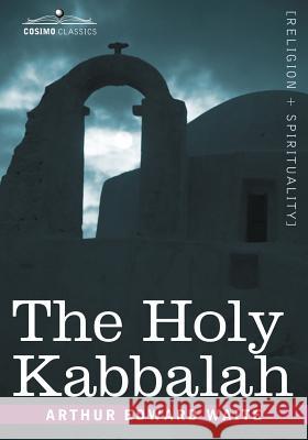 The Holy Kabbalah Professor Arthur Edward Waite 9781602063242