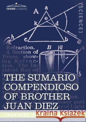 The Sumario Compendioso of Brother Juan Diez: The Earliest Mathematical Work of the New World Juan Diez 9781602063259