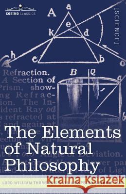 The Elements of Natural Philosophy Lord William Thomson Kelvin, Peter Guthrie Tait 9781602063389