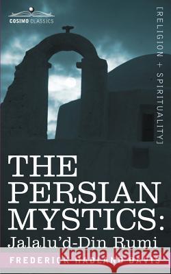 The Persian Mystics: Jalalu'd-Din Rumi Frederick Hadland Davis 9781602063716