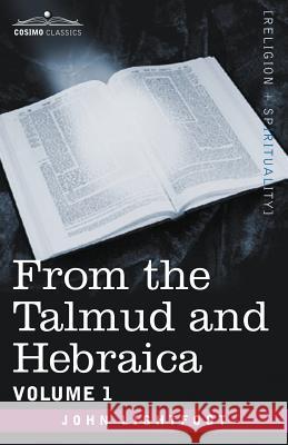 From the Talmud and Hebraica, Volume 1 John Lightfoot 9781602064065