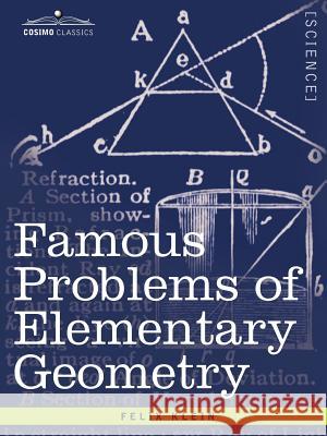 Famous Problems of Elementary Geometry: The Duplication of the Cube, the Trisection of an Angle, the Quadrature of the Circle. Felix Klein Wooster Woodruff Beman David Eugene Smith 9781602064171 Cosimo