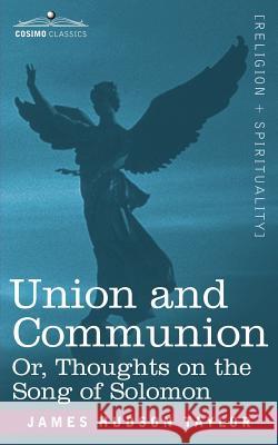 Union and Communion Or, Thoughts on the Song of Solomon James, Hudson Taylor 9781602064225