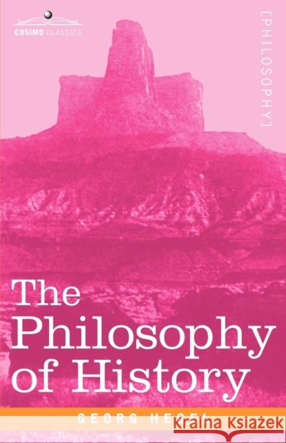 The Philosophy of History Hegel, Georg Wilhelm Friedrich 9781602064379 Cosimo Classics