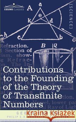 Contributions to the Founding of the Theory of Transfinite Numbers George Cantor, Philip Edward Bertrand Jourdain 9781602064423
