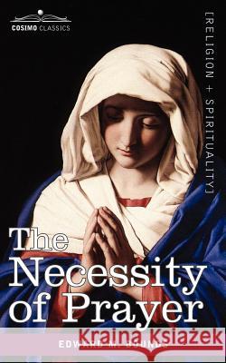 The Necessity of Prayer Edward M Bounds 9781602065406
