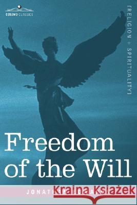 Freedom of the Will Jonathan Edwards 9781602065444 Cosimo Classics