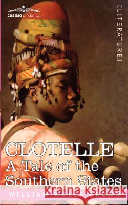 Clotelle or a Tale of Southern States William Wells Brown 9781602066328