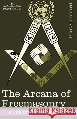 The Arcana of Freemasonry Albert Churchward 9781602066823