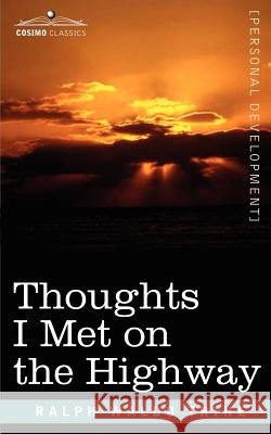 Thoughts I Met on the Highway Trine, Ralph Waldo 9781602067066 Cosimo Classics