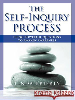 The Self-Inquiry Process: Using Powerful Questions to Awaken Awareness Brierty, Linda 9781602067189 Cosimo