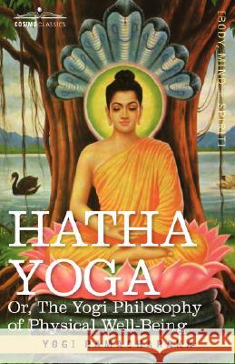 Hatha Yoga Or, the Yogi Philosophy of Physical Well-Being Yogi Ramacharaka, Ramacharaka 9781602067264 Cosimo Classics