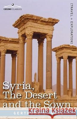 Syria, the Desert and the Sown Gertrude L Bell 9781602067318