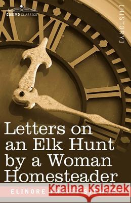 Letters on an Elk Hunt by a Woman Homesteader Elinore Pruitt Stewart 9781602068117 COSIMO INC