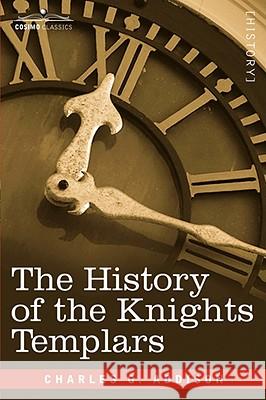 The History of the Knights Templars Charles, G. Addison 9781602068223